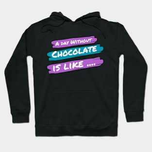 A Day Without Chocolate Is like .... Hoodie